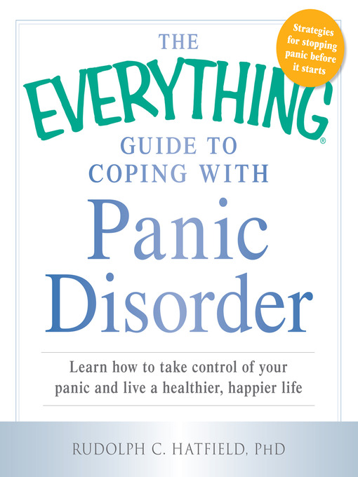 Title details for The Everything Guide to Coping with Panic Disorder by Rudolph C. Hatfield - Wait list